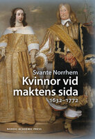 Kvinnor vid maktens sida : 1632-1772 - Svante Norrhem