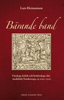 Bärande band : vänskap, kärlek och brödraskap i det medeltida Nordeuropa, ca 1000-1200 - Lars Hermanson