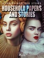 Household Papers and Stories - Harriet Beecher Stowe