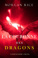 La Couronne des Dragons (Le Temps des Sorciers — Tome Cinq) - Morgan Rice