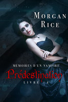 Prédestination: Mémoires d’un Vampire – Livre Quatre - Morgan Rice