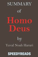 Summary of Homo Deus: A Brief History of Tomorrow By Yuval Noah Harari - Speedy Reads