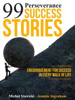 99 Perseverance Success Stories: Encouragement for Success in Every Walk of Life - Michal Stawicki, Jeannie Ingraham