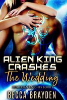 Alien King Crashes The Wedding - Becca Brayden