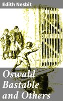 Oswald Bastable and Others - Edith Nesbit