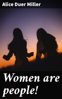 Women are people! - Alice Duer Miller