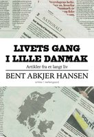 Livets gang i lille Danmark: Artikler fra et langt liv - Bent Abkjer Hansen