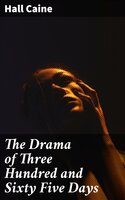 The Drama of Three Hundred and Sixty Five Days - Hall Caine