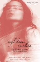 Eighteen Inches: The Distance between the Heart and Mind - Mirtha Michelle Marmol