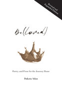 Be(loved): Poetry and Prose for the Journey Home - Dakota Adan