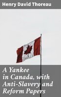 A Yankee in Canada, with Anti-Slavery and Reform Papers - Henry David Thoreau