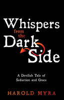 Whispers from the Dark Side: A Devilish Tale of Seduction and Grace - Harold Myra