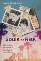 Souls at Risk: Extremism at Home in Red Scare Hollywood - Nancy Vernon Kelly