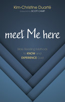 meet Me here: Bible Reading Methods to Know and Experience God - Kim-Christine Duarté