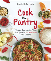 Cook the Pantry: Vegan Pantry-to-Plate Recipes in 20 Minutes (or Less!) - Robin Robertson