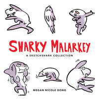 Sharky Malarkey: A Sketchshark Collection