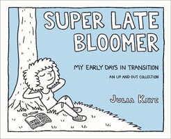 Super Late Bloomer: My Early Days in Transition - Julia Kaye