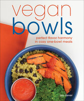 Vegan Bowls: Perfect Flavor Harmony in Cozy One-Bowl Meals - Zsu Dever
