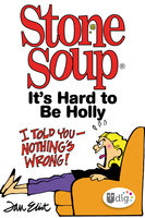 Stone Soup: It's Hard to Be Holly