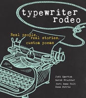 Typewriter Rodeo: Real People, Real Stories, Custom Poems - Kari Anne Holt, Sean Petrie, David Fruchter, Jodi Egerton