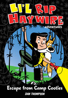 Li'l Rip Haywire Adventures: Escape from Camp Cooties - Dan Thompson