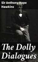The Dolly Dialogues - Sir Anthony Hope Hawkins
