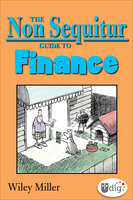 The Non Sequitur Guide to Finance - Wiley Miller