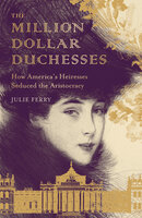 The Million Dollar Duchesses - Julie Ferry