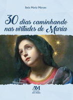 30 dias caminhando nas virtudes de Maria - Stela Maria Moraes