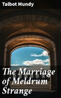 The Marriage of Meldrum Strange - Talbot Mundy