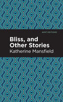 Bliss, and Other Stories - Katherine Mansfield