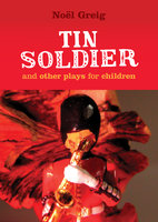 Tin Soldier and Other Plays for Children: adapted from (The Steadfast Tin Soldier by Hans Christian Andersen) A Tasty Tale (Hansel and Gretel) Hood in the Wood (Little Red Riding Hood) - Hans Christian Andersen, David Johnston, Noel Greig