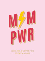 Mum Pwr: Kick-Ass Quotes for Mighty Mums - Summersdale Publishers