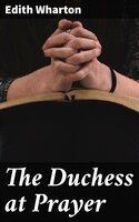 The Duchess at Prayer - Edith Wharton