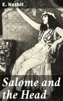 Salome and the Head - E. Nesbit