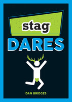 Stag Dares: A Collection of Ridiculous and Riotous Ways to Energise Any Stag Do - Dan Bridges