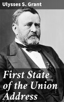 First State of the Union Address - Ulysses S. Grant