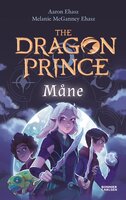 The Dragon Prince. Måne - Aaron Ehasz, Melanie McGanney Ehasz