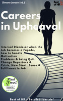 Careers in Upheaval: Internal Dismissal when the Job becomes a Façade, how to handle Motivation Problems & being Quit, Change Departure & Crisis, New Start Sense & Fulfilment in Job: Internal Dismissal when the Job becomes a Façade, how to handle Motivation Problems & being Quit, Change Departure & Drisis, New Start Sense & Fulfilment in Job - Simone Janson