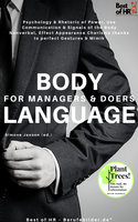 Body Language for Managers & Doers: Psychology & Rhetoric of Power, Use Communication & Nonverbal Signals of the Body, Effect Appearance Charisma thanks to perfect Gestures & Mimik