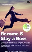 Become & Stay a Boss: From Colleague to Superior. Basics of Leadership, Motivation & Modern Personnel Management. How to be a Manager & Stay Successful at the Top in the Long Term? - Simone Janson