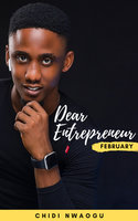 Dear Entrepreneur: February - Chidi Nwaogu