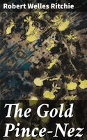 The Gold Pince-Nez - Robert Welles Ritchie