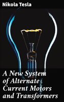 A New System of Alternate Current Motors and Transformers - Nikola Tesla