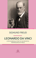 Leonardo da Vinci: A Psychosexual Study of an Infantile Reminiscence by Freud - Sigmund Freud