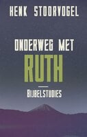Onderweg met Ruth: Bijbelstudies - Henk Stoorvogel