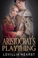 The Aristocrat's Plaything - Lovillia Hearst