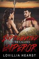 Impregnated By The Callous Emperor: Historical Roman Emperor Erotic Romance - Lovillia Hearst