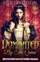 Dominated By The Queen: Historical FemDom Role Reversal Romance - Juliet Pellizon