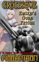 Grotesque: Emiko's Guro Fetish - Anna Mann